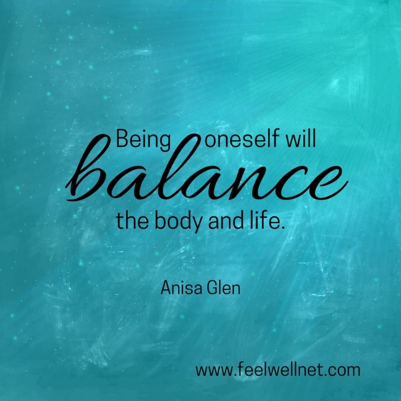 being oneself will balance the body and life